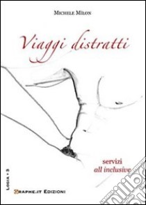 Viaggi distratti. Servizi «all inclusive» libro di Mìlon Michele