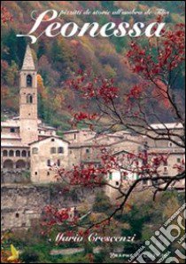 Leonessa. Pizzitti de storie all'ombra de Tilia libro di Crescenzi Mario