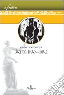 Atto d'amore libro di Cinque Francesco