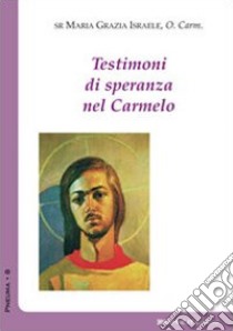 Testimoni di speranza nel Carmelo libro di Israele M. Grazia