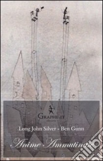 Anime ammutinate. Nugae generazionali libro di Gunn Ben; Long Silver John