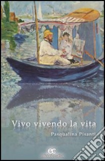 Vivo vivendo la vita libro di Pisanti Pasqualina