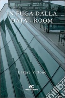 In fuga dalla data-room libro di Vittone Lazare