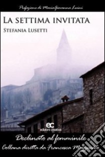 La settima invitata libro di Lusetti Stefania