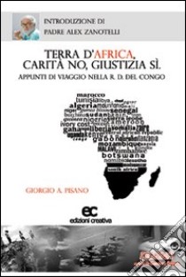 Terra d'Africa, carità no, giustizia si libro di Pisano Giorgio