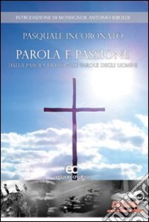 Parola e passione libro di Incoronato Pasquale