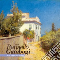 Raffaello Gambogi. Arte come rivelazione libro di Gambogi Raffaello