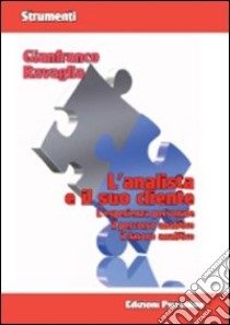 L'analista e il suo cliente. L'esperienza personale, il percorso analitico, il lavoro analitico libro di Ravaglia Gianfranco