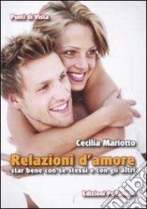 Relazioni d'amore. Star bene con se stessi e con gli altri libro di Mariotto Cecilia