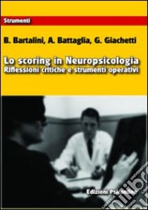 Lo scoring in neuropsicologia. Riflessioni critiche e strumenti operativi libro di Bartalini B.; Battaglia A.; Giachetti G.