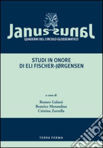 Janus. Quaderni del Circolo glossematico (2006). Vol. 6: Studi in onore di Eli Fischer-Jørgensen libro di Galassi R. (cur.); Morandina B. (cur.); Zorzella C. (cur.)