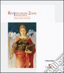 Restituzioni 2006. Tesori d'arte restaurati libro di Bertelli Carlo - Bonsanti Giorgio - Settis Salvatore