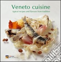 Veneto cuisine. Typical recipes and flavours from tradition libro