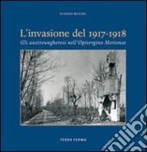 Invasione del 1917-1918. Gli austrungheresi nell'opitergino-mottense libro di Bucciol Eugenio