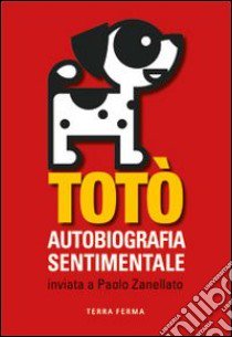 Totò. Autobiografia sentimentale inviata a Paolo Zanellato libro