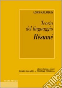 Résumé. Teoria del linguaggio libro di Hjelmslev Louis; Galassi R. (cur.); Zorzella C. (cur.)