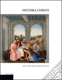 Historia Christi. Arte e fede nella Chiesa vicentina. Catalogo della mostra (Vicenza, 23 aprile-3 agosto 2008). Ediz. illustrata libro di Rigoni C. (cur.)