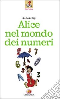 Alice nel mondo dei numeri libro di Bigi Stefania