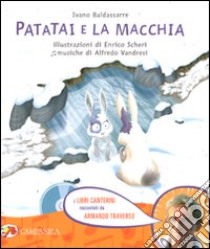 Patatai e la macchia. Ediz. illustrata. Con CD Audio libro di Baldassarre Ivano; Scheri Enrico