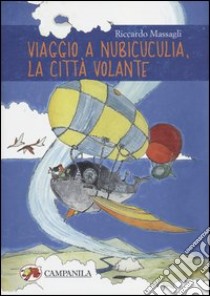 Viaggio a Nubicuculia, la città volante libro di Massagli Riccardo