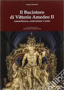 Il Bucintoro di Vittorio Amedeo II. Committenza, costruzione e costo libro di Marinello Giorgio