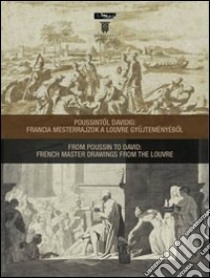 From Poussin to David: french master drawings from the Louvre. Ediz. multilingue libro