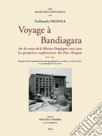 Voyage à Bandiagara: la mission Desplagnes, 1904-1905. La première exploration du Pays Dogon. Ediz. illustrata libro di Fagnola Ferdinando