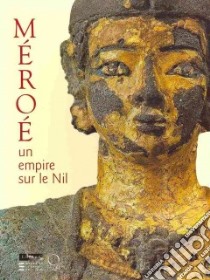 Méroè. Un empire sur le Nil. Ediz. illustrata libro di Baud M. L. (cur.)