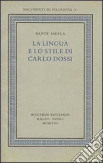 La lingua e lo stile di Carlo Dossi del volume Ricciardi, «Documenti di filologia», 3, 1958. Ediz. in facsimile libro di Isella Dante