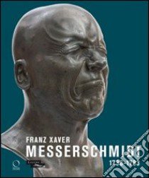 Franz Xaver Messerschmidt. 1736-1783. Ediz. illustrata libro di Scherf G. (cur.); Pötzl-Malikova M. (cur.)