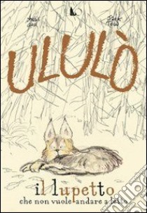 Ululò il lupetto che non vuole andare a letto. Ediz. illustrata libro di Galé Amélie; Tow Jack