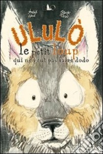 Ululò. Le petit loup qui ne veut pas faire dodo. Ediz. illustrata libro di Galé Amélie