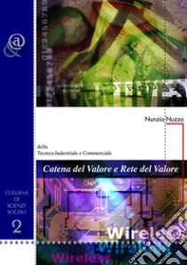 Catena del valore e rete del valore. Della tecnica industriale e commerciale libro di Nuzzo Nunzio