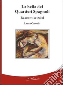 La bella dei quartieri spagnoli libro di Caroniti Laura