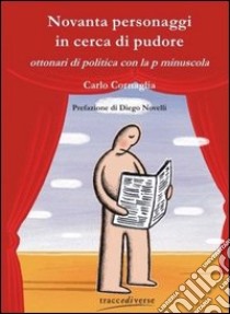 Novanta personaggi in cerca di pudore libro di Cornaglia Carlo