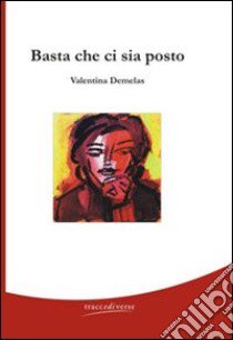 Basta che ci sia posto libro di Demelas Valentina