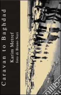Caravan to Baghdad libro di Metref Karim