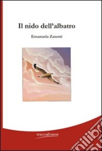 Il nido dell'albatro libro di Zanotti Emanuela