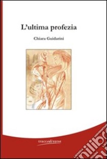 L'ultima profezia libro di Guidarini Chiara