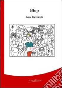 Blup libro di Ricciarelli Luca