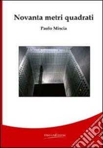 Novanta metri quadrati libro di Miscia Paolo