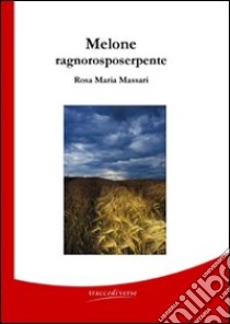 Melone ragnorosposerpente libro di Massari Rosa M.