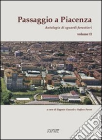 Passaggio a Piacenza. Antologia di sguardi forestieri. Vol. 2 libro di Gazzola E. (cur.); Pareti S. (cur.)