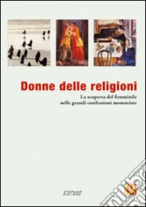 Donne delle religioni. La scoperta del femminile nelle religioni monoteiste libro di Sogni V. (cur.)