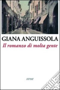 Il romanzo di molta gente libro di Anguissola Giana