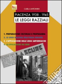 Piacenza 1938-1945. Le leggi razziali libro di Antonini Carla