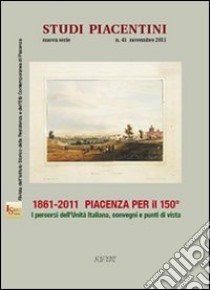 1861-2011 Piacenza per il 150°. I percorsi dell'unità d'italiana, convegni e punti di vista libro