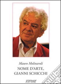 Nome d'arte, Gianni Schicchi libro di Molinaroli Mauro