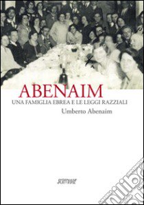 Abenaim. Una famiglia ebrea e le leggi razziali libro di Abenaim Umberto