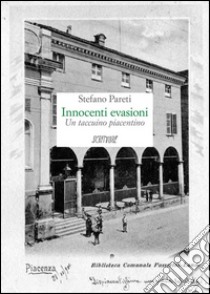 Innocenti evasioni. Un taccuino piacentino libro di Pareti Stefano